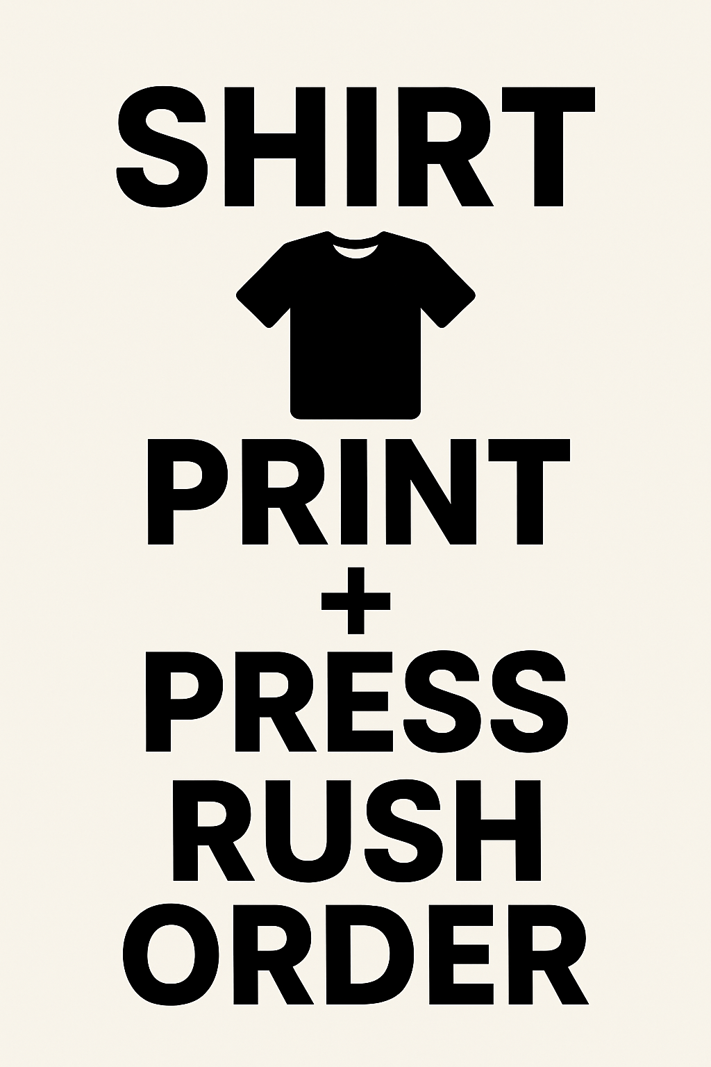 Shirt + Print + Press | Rush Order