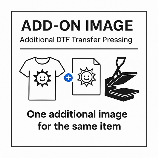 Add- On Image Print & Press | Additional DTF Transfer Pressing (Customer Supplies Blank + Design)